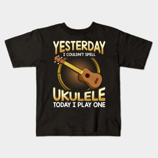 Yesterday I Couldnt Spell Ukulele Today I Play One Kids T-Shirt